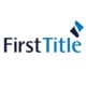 Introducing First Title: Title Insurance Expertise You Can Rely On